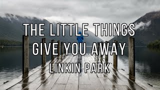 The Little Things Give You Away // Linkin Park - Español