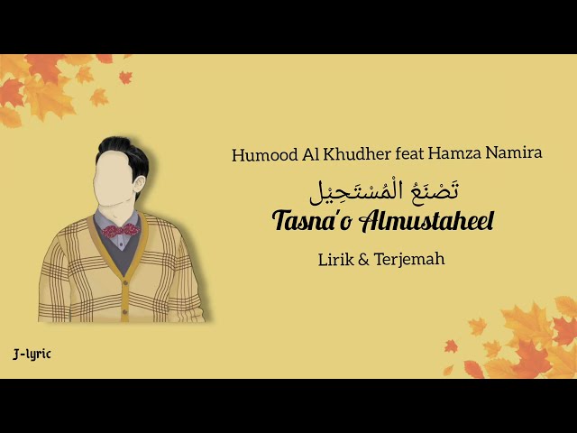 Tasna'o Almustaheel - Humood Al Khudher feat. Hamza Namira (Lirik Terjemah Arb/Ind/Eng) class=