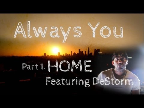 Always You Ep 1 of 5 - Home (w/DeStorm)