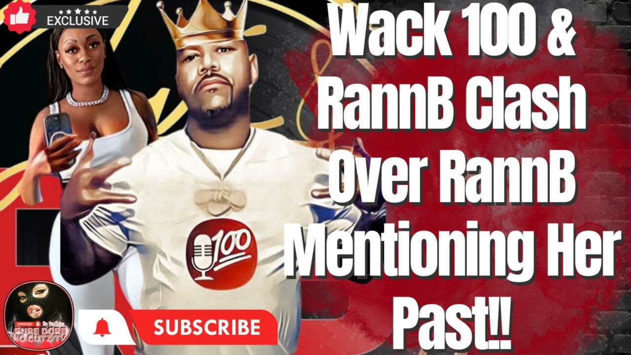 Wack And RannB Clash Over Her Past!! 