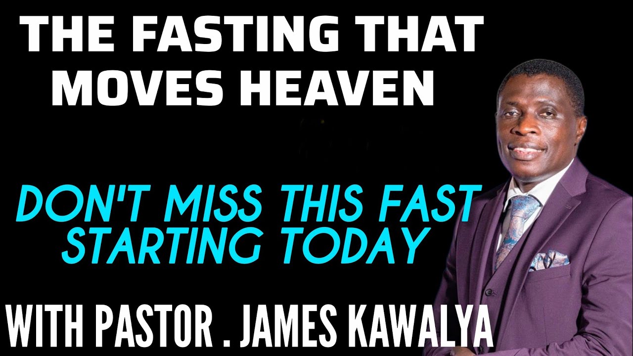 THE RIGHT INSTRUCTIONS FOR THIS WEEK* THE FAST THAT MOVES HEAVEN* BY PASTOR JAMES KAWALYA 