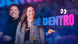 É DENTRO - Claudio Ney e Juliana (Clipe Oficial)