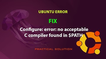UBUNTU FIX: Configure: error: no acceptable C compiler found in $PATH