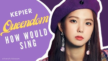 How Would Kep1er Sing Queendom by Red Velvet || Line Distribution