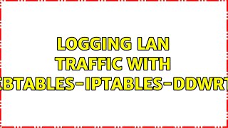 Logging LAN traffic with ebtables-iptables-ddwrt
