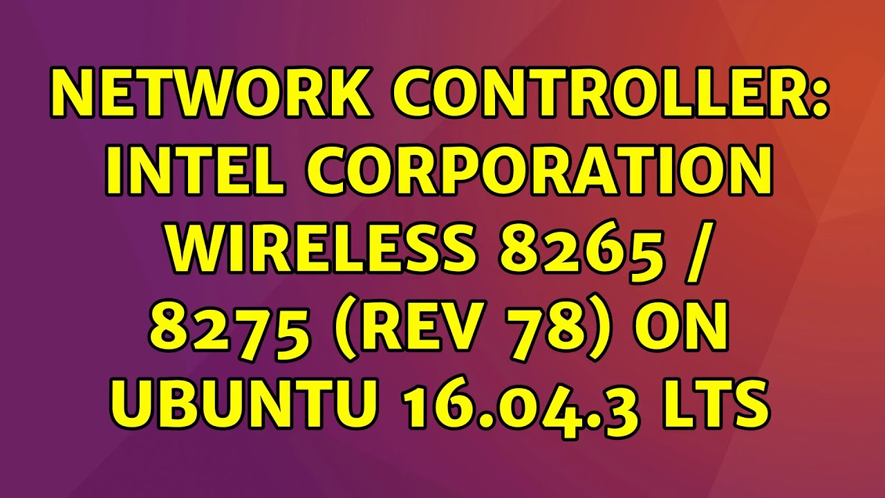 Ubuntu: Network controller: Intel Corporation Wireless 8265 / 8275 (rev ...