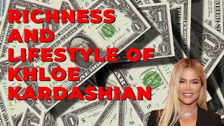 Richness And Lifestyle Of Khloe Kardashian