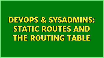 DevOps & SysAdmins: Static Routes and the Routing Table (2 Solutions!!)