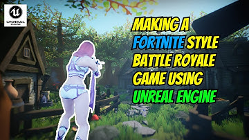 Making a Fortnite Battle Royale using Unreal Engine