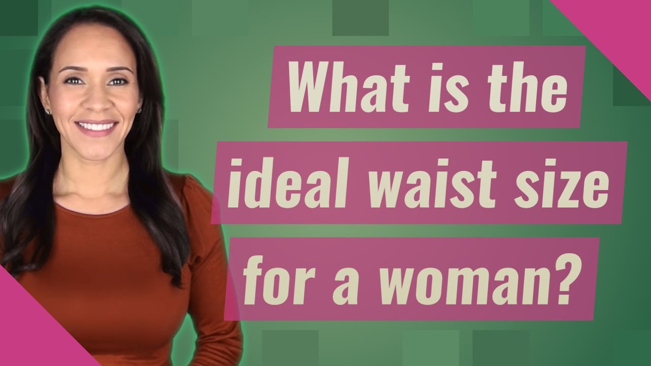 What is the ideal waist size for a woman? - YouTube