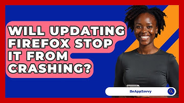 Will Updating Firefox Stop It From Crashing? - Be App Savvy