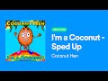 Im a coconut  sped up  out now  coconut hen talks  funny kids song  