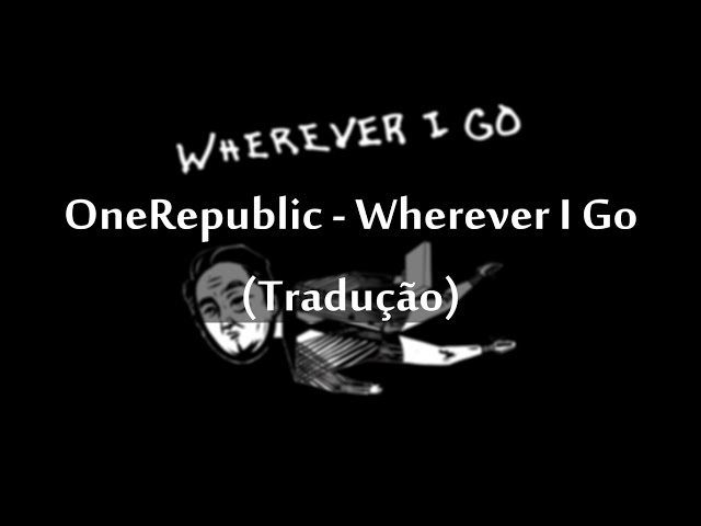 OneRepublic - Wherever I Go (Tradução) 