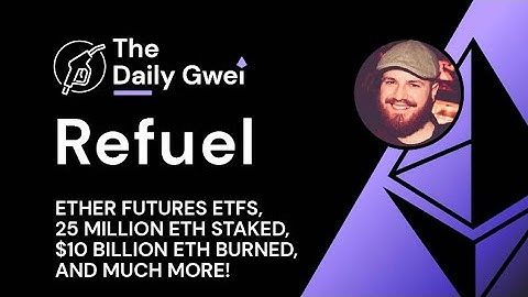 ETH futures ETFs, 25mil ETH staked and more - The Daily Gwei Refuel #633 - Ethereum Updates