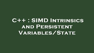 C++ : SIMD Intrinsics and Persistent Variables/State