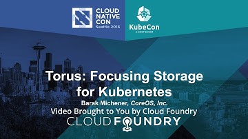 Torus: Focusing Storage for Kubernetes by Barak Michener, CoreOS, Inc.