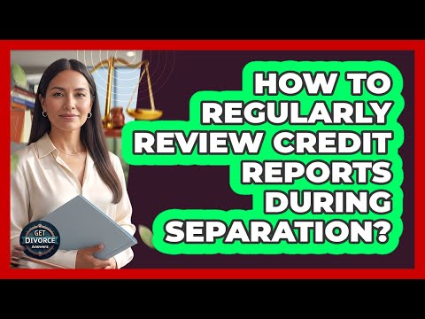 چگونه می توان گزارش های اعتباری را در طول جدایی به طور منظم بررسی کرد