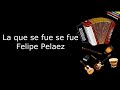 La que se fue se fue  felipe pelaez letra