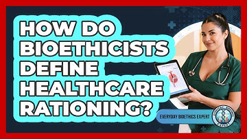 How Do Bioethicists Define Healthcare Rationing?