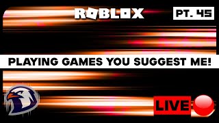 🔴 Playing games you suggest me! pt. 45 (Roblox) (EVERY 5 LIKES = CHALLENGE)