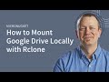 How to Mount a Google Drive Locally with Rclone