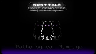 [DustTale:Last Genocide][Phase 3] - Pathological Rampage[UnOfficial][+Midi]