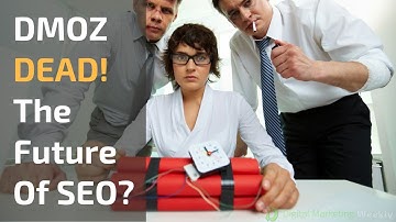 DMOZ Dead! The Future of SEO? - DMW #19