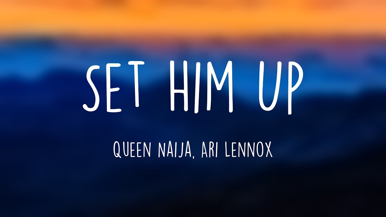 Set Him Up - Queen Naija, Ari Lennox Lyric-centric 🍃