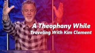 A theophany while traveling with kim clement