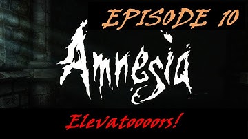 Amnesia: TDD Blind Playthrough - 10 - Elevatoooors!