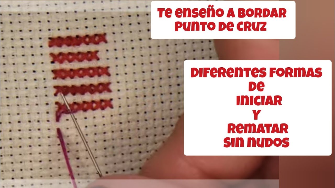 Te enseño a bordar Punto de Cruz. Iniciar y Rematar de diferentes formas