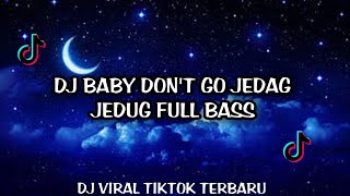 DJ BABY DON'T GO JEDAG JEDUG FULL BASS - DJ SANTUY VIRAL TIKTOK TERBARU