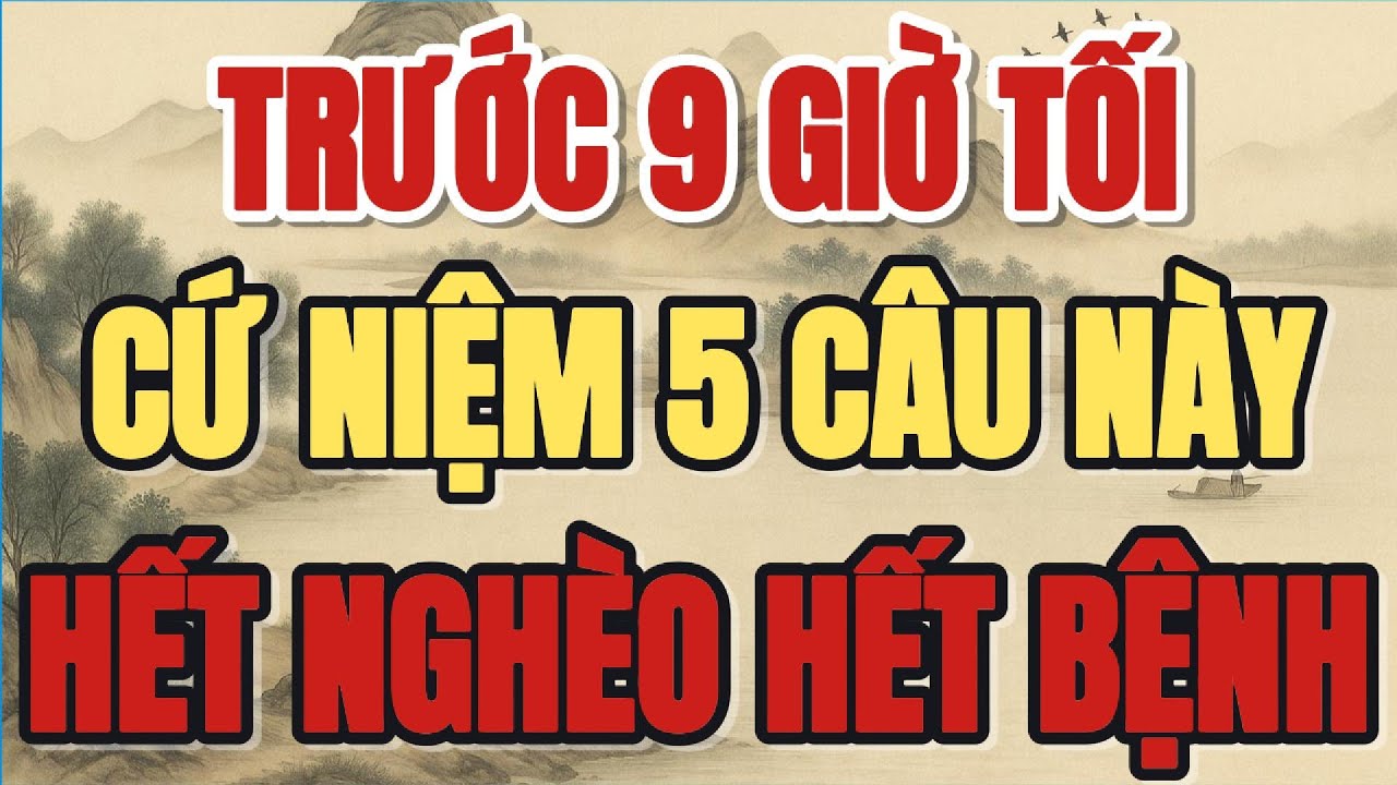 TRƯỚC 9 GIỜ TỐI, CỨ NIỆM 5 CÂU NÀY, HẾT NGHÈO HẾT BỆNH - Lời Phật Dạy #loiphatday #phatphap