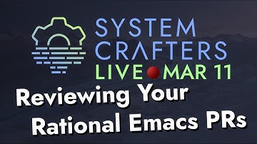 System Crafters Live! - Reviewing Rational Emacs PRs