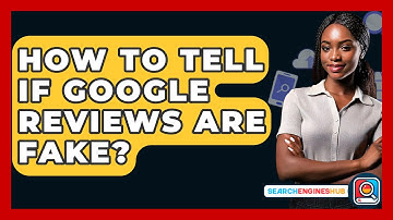 How To Tell If Google Reviews Are Fake? - SearchEnginesHub.com