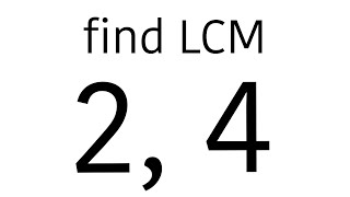 Find Lcm of 2, 4 | Least Common Multiple
