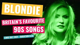 Blondie - Britain&#39;s Favourite 90&#39;s Songs - 23rd July 2021