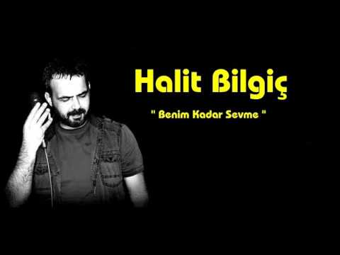 HALİT BİLGİÇ / BENİM KADAR SEVME 2017