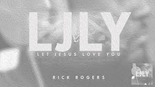 Rick Rogers - Let Jesus Love You
