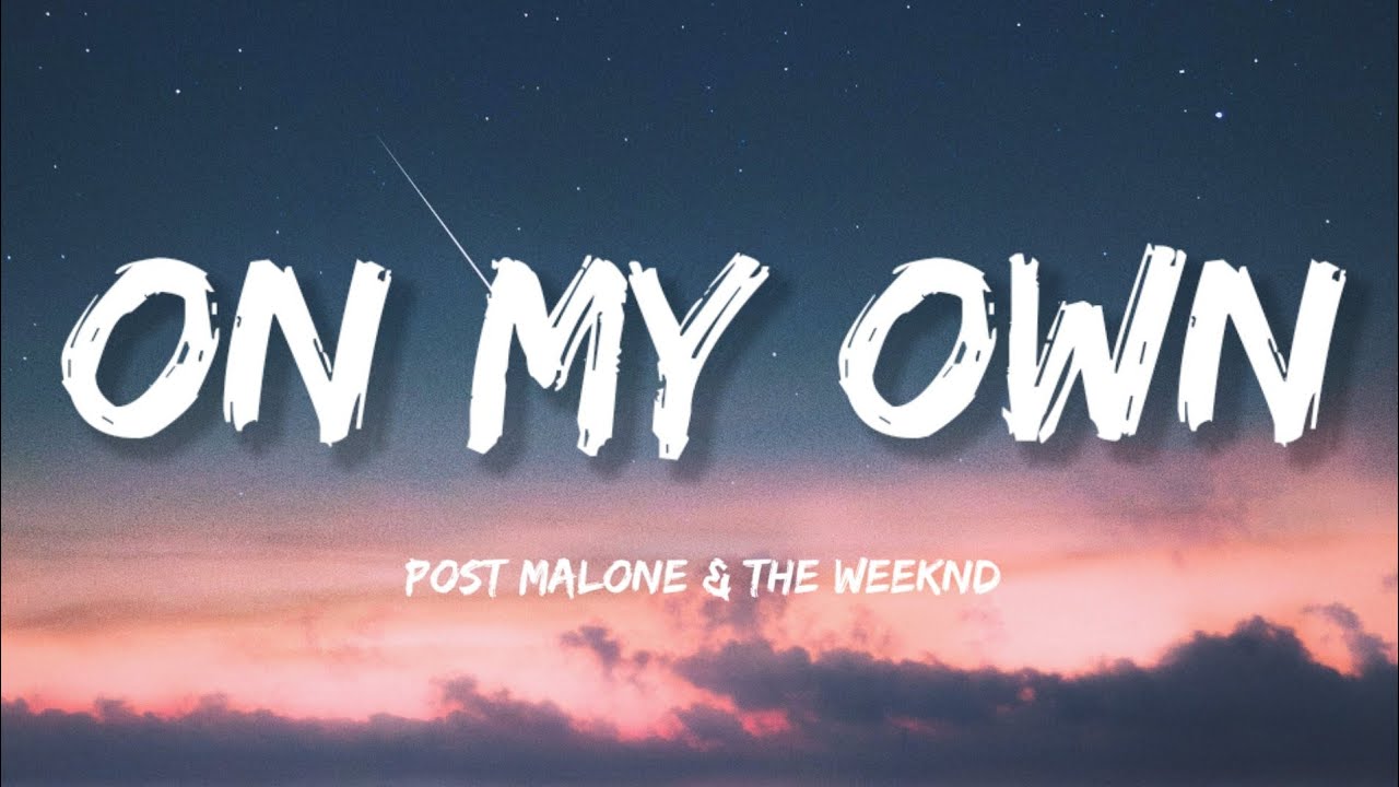 Post Malone & The Weeknd - On My Own (Lyrics)
