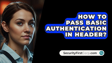 How To Pass Basic Authentication In Header? - SecurityFirstCorp.com