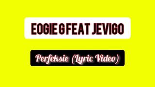 Eogie G Feat Jevigo - Perfeksie (Lyric Video)