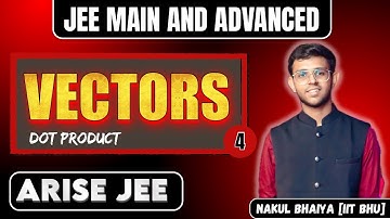 Vectors - 4 | Dot Product | ARISE JEE 2027 For JEE Main and Advanced 2027