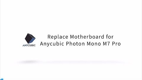 Replace Motherboard for Anycubic Photon Mono M7 Pro