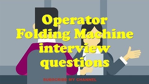 Operator Folding Machine interview questions