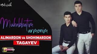Alimardon va Shohimardon Tagayevlar - Muhabbatim Armonim (Version musik)