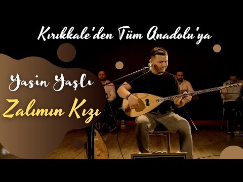 Yasin Yaşlı - Zalımın Kızı / Kırıkkale'den Tüm Anadolu'ya