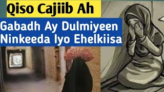 Qiso Cajiib Ah  | Gabadh Ay Dulmiyeen Ninkeeda Iyo Ehelkiisa