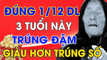 3 Con Giáp ĐƯỢC THẦN TÀI GÕ CỬA Tháng 12 Dương Lịch Tiền Về Ngập Két - Đổi Đời Phút Chót