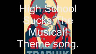 High School Sucks The Musical - Theme Song.